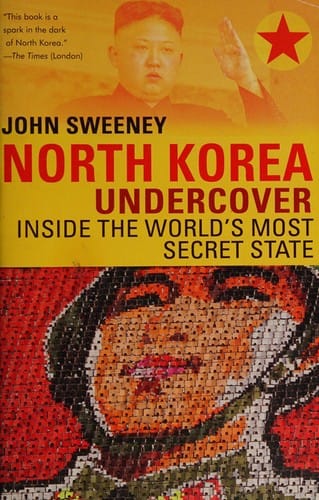 North Korea undercover: inside the world's most secret state