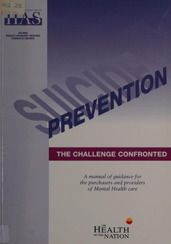 Suicide Prevention: The Challenge Confronted: A Manual of Guidance for the Purchasers and Providers of Mental Health Care (Nhs Health Advisory Service Thematic Review)