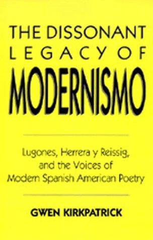 The dissonant legacy of modernismo: Lugones, Herrera y Reissig, and the voices of modern Spanish American poetry
