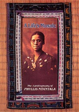 A life's mosaic: the autobiography of Phyllis Ntantala.