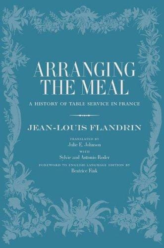 Arranging the Meal: A History of Table Service in France (California Studies in Food and Culture)
