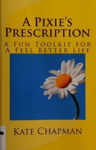 A Pixie's Prescription: a Fun Toolkit for A Feel Better Life