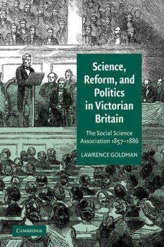 Science, Reform, and Politics in Victorian Britain: The Social Science Association 18571886