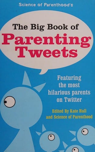 Science of Parenthood's the big book of parenting tweets: featuring the most hilarious parents on Twitter