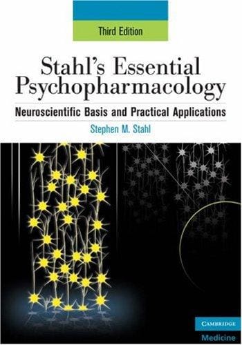 Stahl's Essential Psychopharmacology: Neuroscientific Basis and Practical Applications (Essential Psychopharmacology Series)
