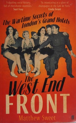 West End Front: The Wartime Secrets of London's Grand Hotels