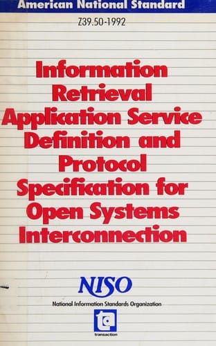 Information Retrieval Application Service Definition and Protocol Specification for Open Systems Interconnection: Abstract: Approved July 29, 1992 (National Information Standards Series)
