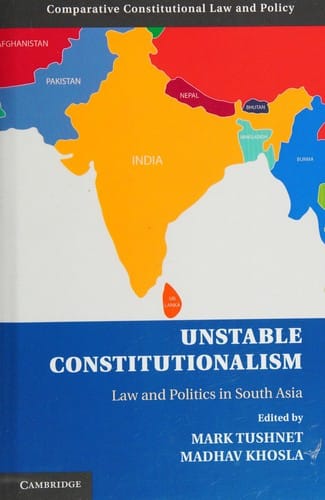 Unstable Constitutionalism: Law and Politics in South Asia