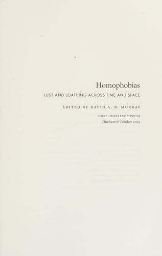 Homophobias: lust and loathing across time and space