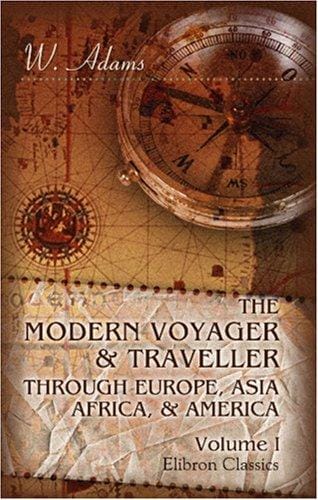 The Modern Voyager & Traveller Through Europe, Asia, Africa, & America: Volume 1