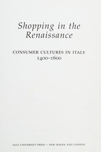 Shopping in the Renaissance: consumer cultures in Italy 1400-1600