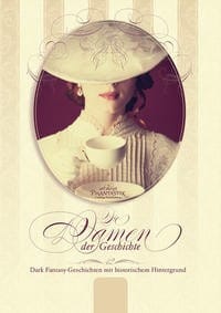 Die Damen der Geschichte: 12 Dark Fantasy Geschichten mit historischem Hintergrund