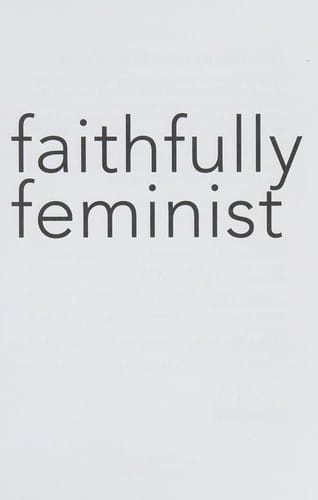 Faithfully Feminist: Jewish, Christian, and Muslim Women on Why They Stay