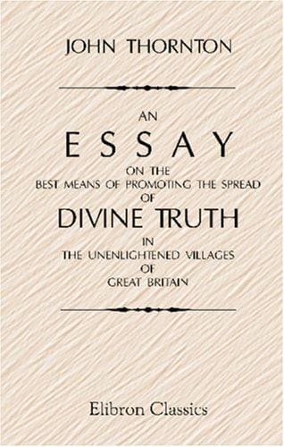 An Essay on the Best Means of Promoting the Spread of Divine Truth in the Unenlightened Villages of Great Britain