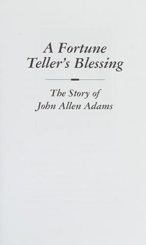 Fortune teller's blessing: the story of John Allen Adams