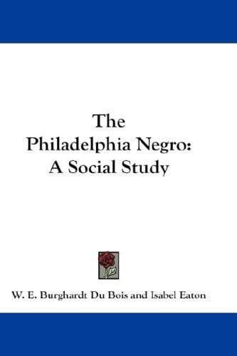 The Philadelphia Negro: A Social Study