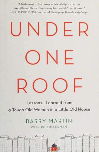 Under One Roof: Lessons I Learned from a Tough Old Woman in a Little Old House