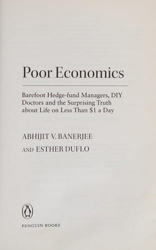 Poor Economics: Barefoot Hedge-Fund Managers, Diy Doctors and the Surprising Truth about Life on Less Than $1 a Day