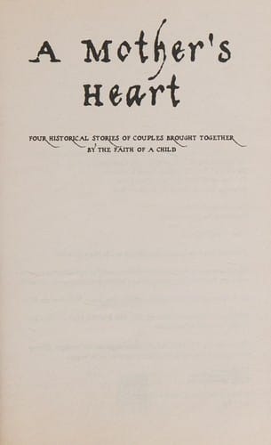 A mother's heart: four historical stories of couples brought together by the faith of a child
