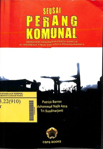Seusai Perang Komunal: Memahami Kekerasan Pasca-Konflik di Indonesia Timur dan Upaya Penanganannya