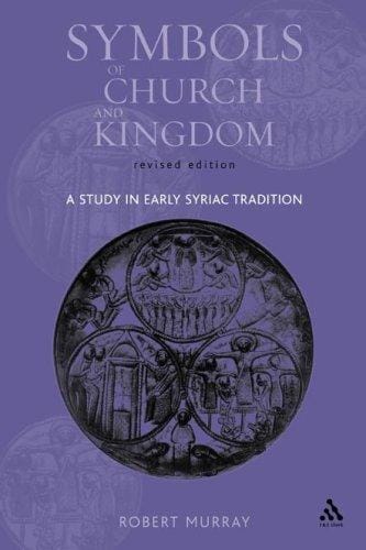 Symbols of Church And Kingdom: A Study in Early Syriac Tradition