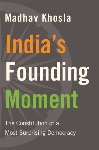 India’s Founding Moment: the Constitution of a Most Surprising Democracy