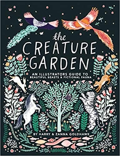 Creature Garden: An Illustrator's Guide to Beautiful Beasts & Fictional Fauna
