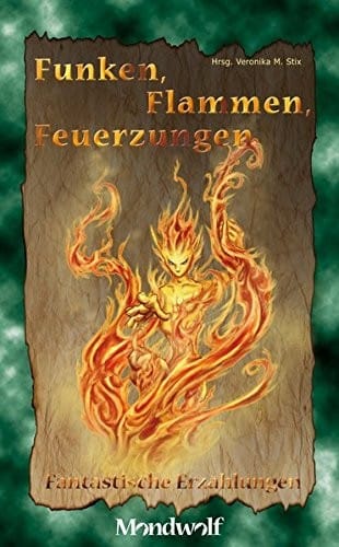 Funken, Flammen, Feuerzungen: Fantastische Erzählungen