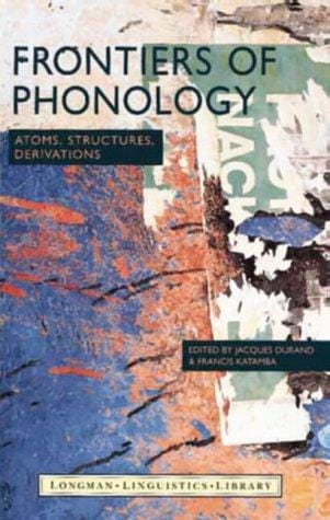 Frontiers of phonology: atoms, structures, derivations
