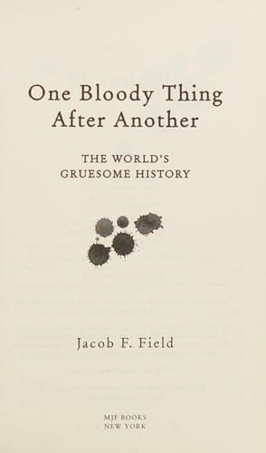 One bloody thing after another: the world's gruesome history