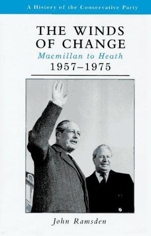 The Winds of Change: Macmillan to Heath, 1957-1975 (History of the Conservative Party)
