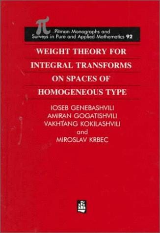 Weight Theory for Integral Transforms on Spaces of Homogeneous Type (Chapman and Hall /Crc Monographs and Surveys in Pure and Applied Mathematics)