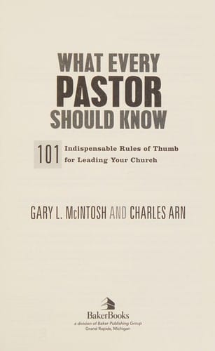 What every pastor should know: 101 indispensable rules of thumb for leading your church
