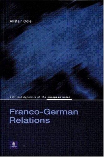Franco-German Relations -Political Dynamics of the European Union Series--