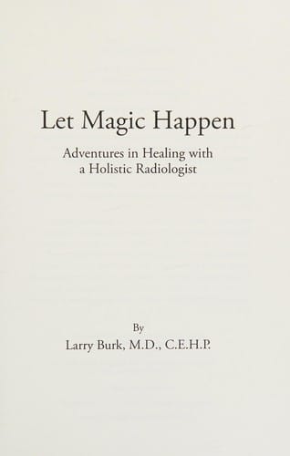 Let magic happen: adventures in healing with a holistic radiologist