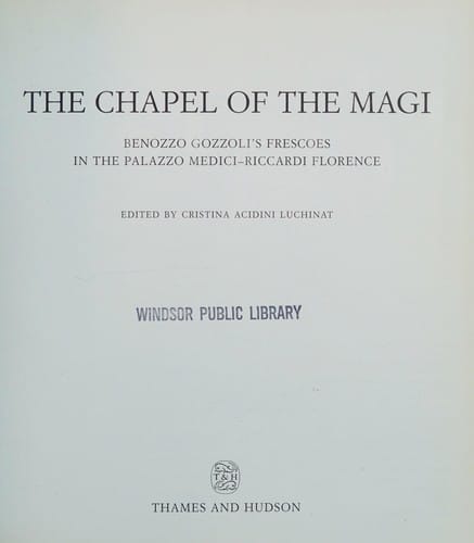 The Chapel of the Magi: Benozzo Gozzoli's frescoes in the Palazzo Medici-Riccardi Florence
