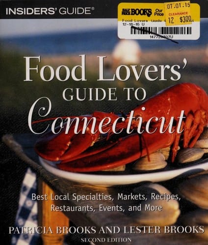 Food Lovers' Guide to Connecticut: Best Local Specialties, Markets, Recipes, Restaurants, Events, and More