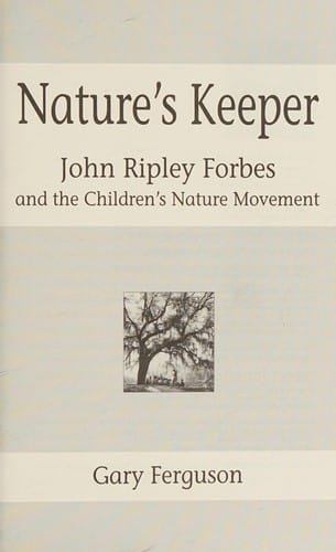 Nature's keeper: John Ripley Forbes and the Children's Nature Movement