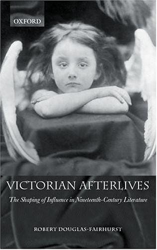 Victorian afterlives: the shaping of influence in nineteenth-century literature