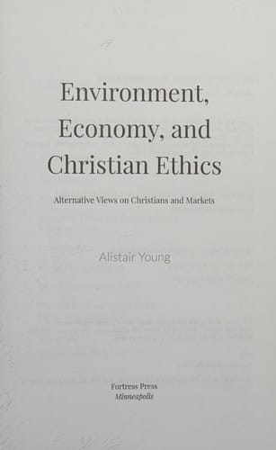 Environment, Economy, and Christian Ethics: Alternative Views on Christians and Markets