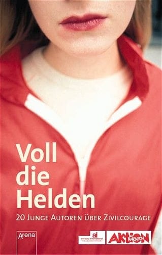 Voll die Helden: 20 junge Autoren über Zivilcourage