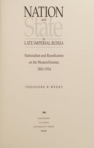 Nation and state in late Imperial Russia: nationalism and Russification on the western frontier, 1863-1914