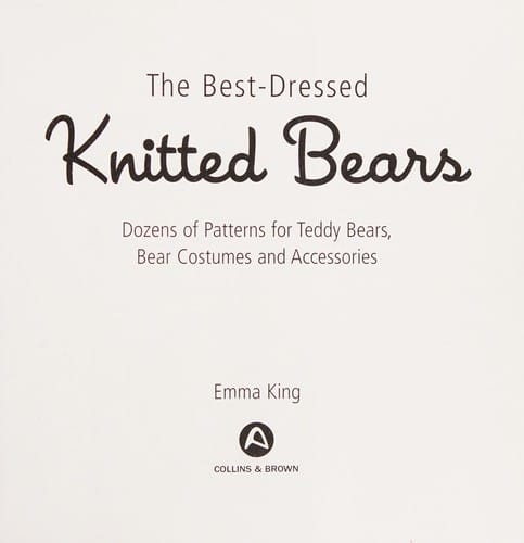 Best-Dressed Knitted Bears: Dozens of Patterns for Teddy Bears, Bear Costumes and Accessories