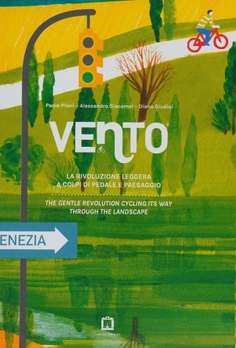 Vento: the gentle revolution cycling its way through the landscape = La rivoluzione leggera : a colpi di pedale e paesaggio