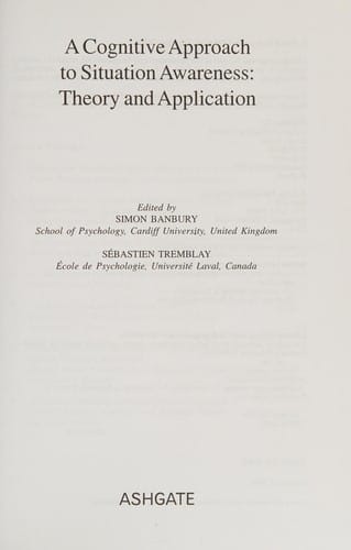 COGNITIVE APPROACH TO SITUATION AWARENESS: THEORY AND APPLICATION; ED. BY SIMON BANBURY.