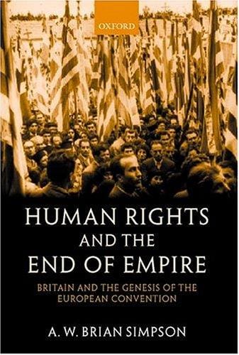 Human rights and the end of empire: Britain and the genesis of the European Convention