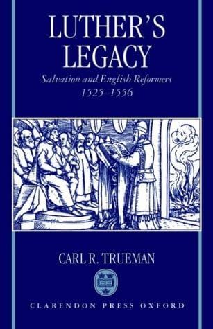 Luther's legacy: salvation and English reformers, 1525-1556