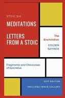 Stoic Six: Meditations, Golden Sayings, Fragments and Discourses of Epictetus, Letters from a Stoic, Enchiridion
