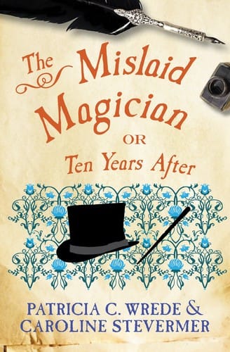 The mislaid magician, or, ten years after: being the private correspondence between two prominent families regarding a scandal touching the highest levels of government and the security of the realm