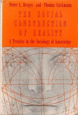 The social construction of reality: a treatise in the sociology of knowledge